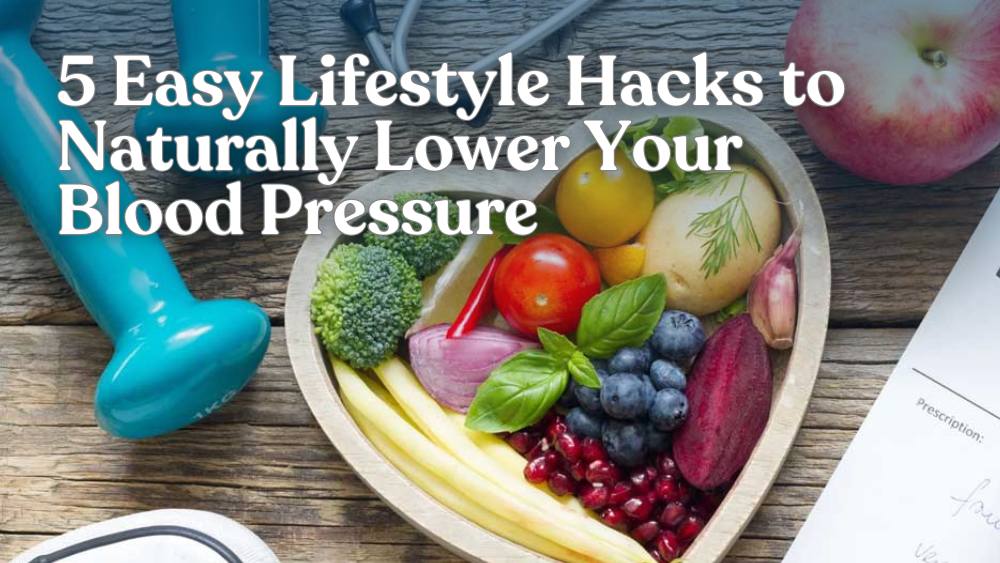 5 Easy Lifestyle Hacks to Naturally Lower Your Blood Pressure