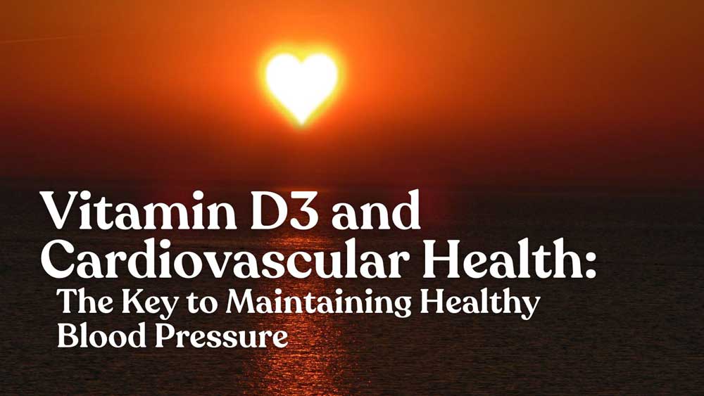 Vitamin D3 and Cardiovascular Health: The Key to Maintaining Healthy Blood Pressure