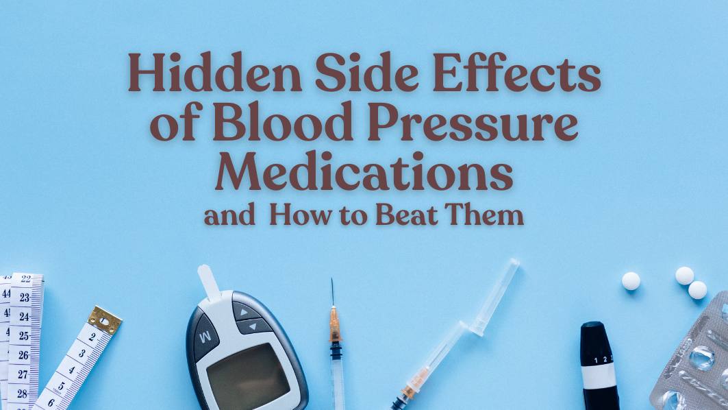 Blood Pressure Medication Side Effects & How to Beat Them