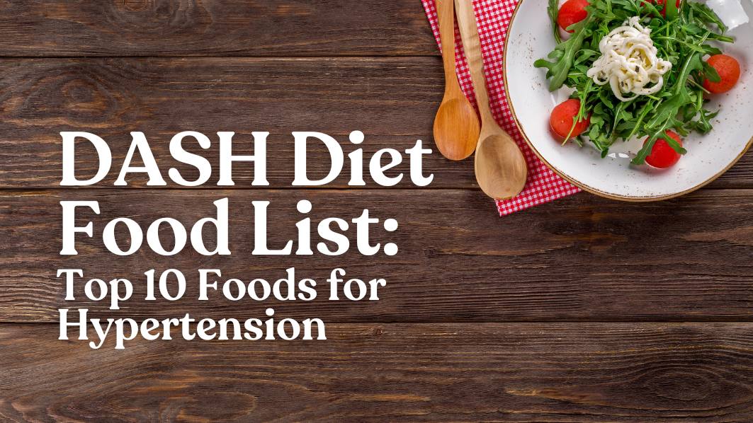DASH Diet Food List: Top 10 Foods for Hypertension