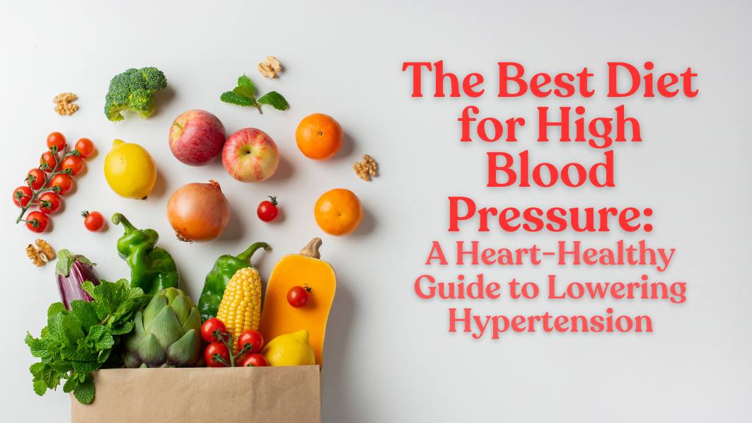 The Best Diet for High Blood Pressure: A Heart-Healthy Guide to Lowering Hypertension