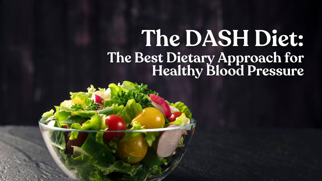 The DASH Diet: The Best Dietary Approach for Healthy Blood Pressure
