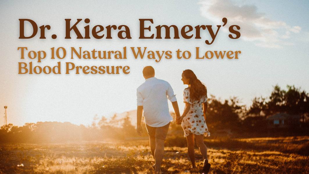 Dr. Kiera Emery’s Top 10 Natural Ways to Lower Blood Pressure