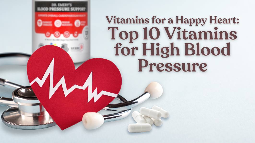 Vitamins for a Happy Heart: Top 10 Vitamins for High Blood Pressure